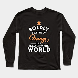 Orange Meeple Boldly Be A Pop of Color Board Games Meeples and Tabletop RPG Addict Long Sleeve T-Shirt